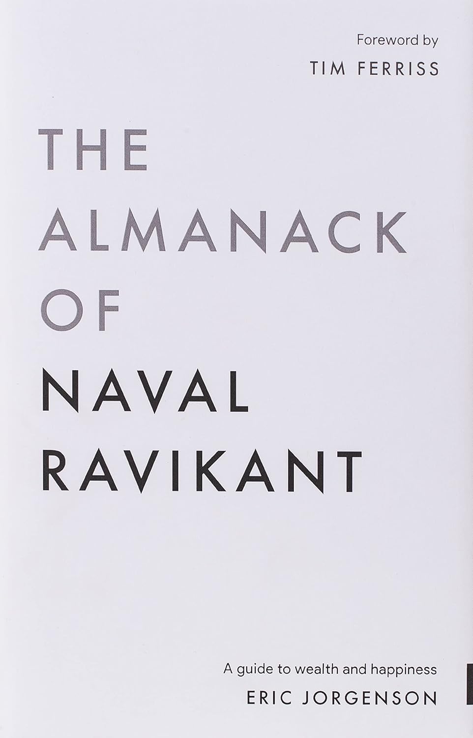 The Almanack of Naval Ravikant: A Guide to Wealth and Happiness by Eric Jorgenson