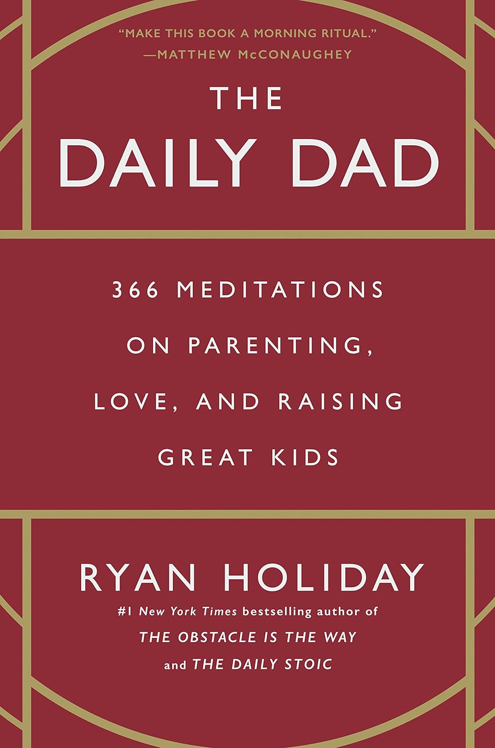 The Daily Dad: 366 Meditations on Parenting, Love, and Raising Great Kids by Ryan Holiday