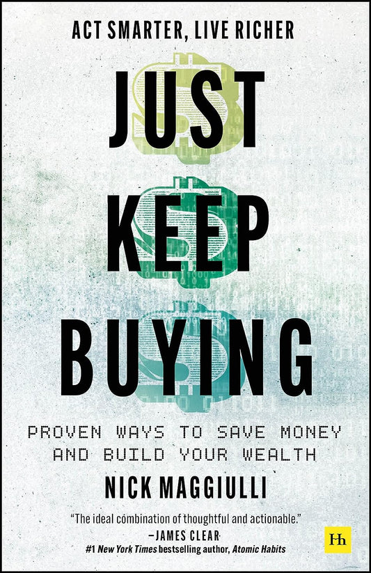 Just Keep Buying: Proven Ways to Save Money and Build your Wealth by Nick Maggiulli