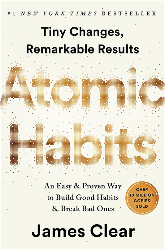 Atomic Habits: An Easy & Proven Way to Build Good Habits & Break Bad Ones by James Clear