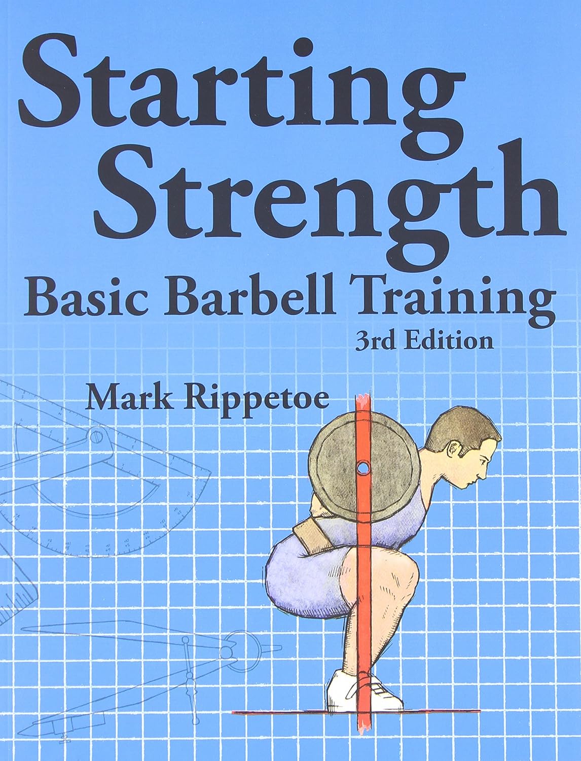 Starting Strength: Basic Barbell Training, 3rd edition by Mark Rippetoe